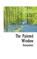 The Painted Window di Anonymous edito da Bibliolife