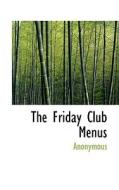 The Friday Club Menus di Anonymous edito da Bibliolife