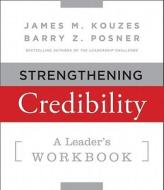 Strengthening Credibility: A Leader's Workbook di James M. Kouzes, Barry Z. Posner edito da WILEY