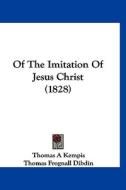 Of the Imitation of Jesus Christ (1828) di Thomas A. Kempis edito da Kessinger Publishing