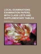 Local Examinations. Examination Papers, with Class Lists and Supplementary Tables di Edinburgh Univ edito da Rarebooksclub.com