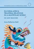EU-China-Africa Trilateral Relations in a Multipolar World di Anna Katharina Stahl edito da Palgrave Macmillan