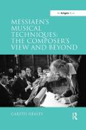 Messiaen's Musical Techniques: The Composer's View and Beyond di Gareth Healey edito da Taylor & Francis Ltd
