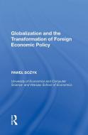 Globalization And The Transformation Of Foreign Economic Policy di Pawel Bozyk edito da Taylor & Francis Ltd