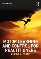 Motor Learning and Control for Practitioners di Cheryl A. Coker edito da Taylor & Francis Ltd