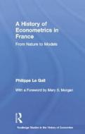 A History Of Econometrics In France di Philippe le Gall edito da Taylor & Francis Ltd