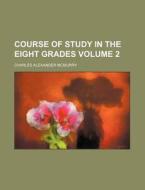 Course Of Study In The Eight Grades di Charles Alexander McMurry edito da General Books Llc