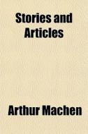 Stories And Articles di Arthur Machen edito da Rarebooksclub.com