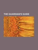 The Guardian's Guide di Unknown Author, Books Group edito da Rarebooksclub.com