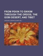 From Pekin To Sikkim Through The Ordos, di Jacques Lesdain edito da Rarebooksclub.com