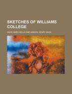 Sketches Of Williams College di David Ames Wells edito da Rarebooksclub.com