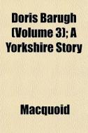 Doris Barugh Volume 3 ; A Yorkshire Sto di Macquoid edito da General Books