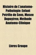 Histoire De L'anatomo-pathologie: Enfant di Livres Groupe edito da Books LLC, Wiki Series