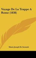 Voyage de La Trappe a Rome (1838) di Marie Joseph De Geramb edito da Kessinger Publishing