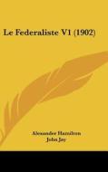 Le Federaliste V1 (1902) di Alexander Hamilton, John Jay, James Madison edito da Kessinger Publishing