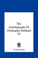 The Autobiography of Christopher Kirkland V2 di E. Lynn Linton edito da Kessinger Publishing