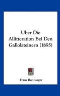 Uber Die Allitteration Bei Den Gallolateinern (1895) di Franz Ranninger edito da Kessinger Publishing