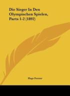 Die Sieger in Den Olympischen Spielen, Parts 1-2 (1892) di Hugo Forster edito da Kessinger Publishing