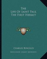 The Life of Saint Paul the First Hermit di Charles Kingsley edito da Kessinger Publishing