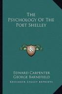 The Psychology of the Poet Shelley di Edward Carpenter, George Barnefield edito da Kessinger Publishing