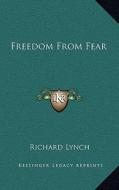 Freedom from Fear di Richard Lynch edito da Kessinger Publishing