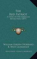 The Red Patriot: A Story of the American Revolution (1897) di William Osborn Stoddard edito da Kessinger Publishing