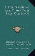 Little Peachling and Other Tales from Old Japan di Georgene Faulkner edito da Kessinger Publishing