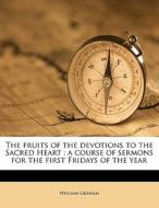 The Fruits Of The Devotions To The Sacre di William Graham edito da Nabu Press