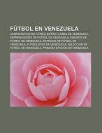 Fútbol en Venezuela di Fuente Wikipedia edito da Books LLC, Reference Series