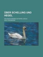 Uber Schelling Und Hegel; Ein Sendschreiben An Pierre Leroux di U S Government, Karl Rosenkranz edito da Rarebooksclub.com