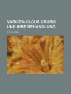 Varicen-ulcus Cruris Und Ihre Behandlung di F. E. Clasen edito da General Books Llc