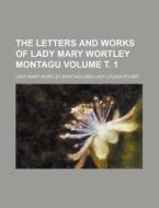 The Letters and Works of Lady Mary Wortley Montagu Volume . 1 di Lady Mary Wortley Montagu edito da Rarebooksclub.com