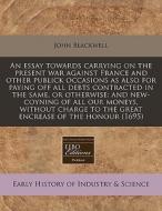An Essay Towards Carrying On The Present di John Blackwell edito da Lightning Source Uk Ltd