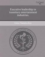 Executive Leadership in Transitory Entertainment Industries. di Gino Natalicchio edito da Proquest, Umi Dissertation Publishing