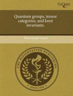 Quantum Groups, Tensor Categories, and Knot Invariants. di Noah Joseph Snyder edito da Proquest, Umi Dissertation Publishing