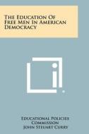 The Education of Free Men in American Democracy di Educational Policies Commission edito da Literary Licensing, LLC