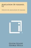Alkylation of Alkanes, V1: Patents on Alkylation of Alkanes di Gustav Egloff, George Hulla edito da Literary Licensing, LLC