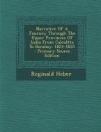 Narrative of a Journey Through the Upper Provinces of India from Calcultta to Bombay: 1824-1825 di Reginald Heber edito da Nabu Press