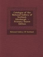 Catalogue of the National Gallery of Scotland, Edinburgh edito da Nabu Press