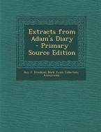 Extracts from Adam's Diary di Roy J. Friedman Mark Twain Collection edito da Nabu Press