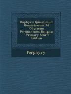 Porphyrii Quaestionum Homericarum Ad Odysseam Pertinentium Reliquias - Primary Source Edition di Porphyry edito da Nabu Press