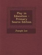 Play in Education - Primary Source Edition di Joseph Lee edito da Nabu Press