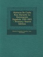 Historia de Costa Rica Durante La Dominacion Espanola 1502-1821 - Primary Source Edition di Ricardo Fernandez Guardia, Leon Fernandez edito da Nabu Press