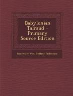 Babylonian Talmud - Primary Source Edition di Isaac Mayer Wise, Godfrey Taubenhaus edito da Nabu Press