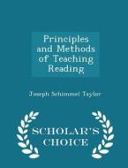 Principles And Methods Of Teaching Reading - Scholar's Choice Edition di Joseph Schimmel Taylor edito da Scholar's Choice
