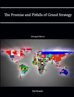 The Promise and Pitfalls of Grand Strategy (Enlarged Edition) di Hal Brands, Strategic Studies Institute, U. S. Army War College edito da Lulu.com