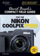 David Busch's Compact Field Guide For The Nikon Coolpix P7800 di David Busch edito da Cengage Learning, Inc