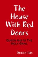 The House with Red Doors di Queen Isis edito da Lulu.com