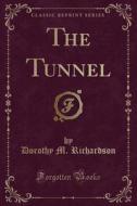 The Tunnel (classic Reprint) di Dorothy M Richardson edito da Forgotten Books