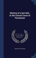 History Of A Law Suit, In The Circuit Court Of Tennessee di Abraham Caruthers edito da Sagwan Press